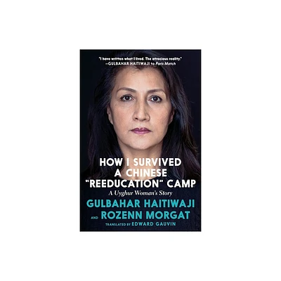 How I Survived a Chinese Reeducation Camp - by Gulbahar Haitiwaji & Rozenn Morgat (Paperback)