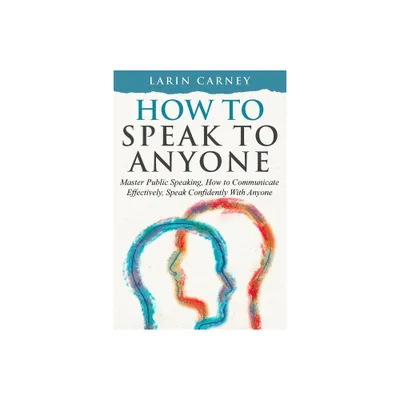 How to Speak to Anyone - by Larin Carney (Paperback)