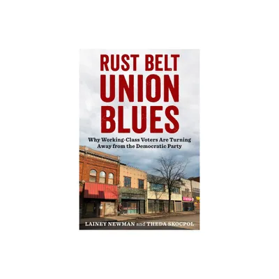 Rust Belt Union Blues - by Lainey Newman & Theda Skocpol (Hardcover)