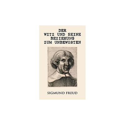 Der Witz und seine Beziehung zum Unbewuten - by Sigmund Freud (Paperback)