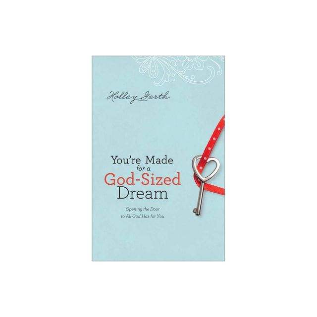 Youre Made for a God-Sized Dream - by Holley Gerth (Paperback)