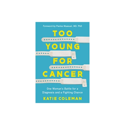 Too Young for Cancer - by Katie Coleman (Hardcover)