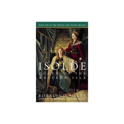 Isolde, Queen of the Western Isle - (Tristan and Isolde Novels) by Rosalind Miles (Paperback)