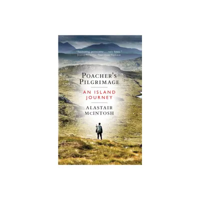 Poachers Pilgrimage - by Alastair McIntosh (Hardcover)