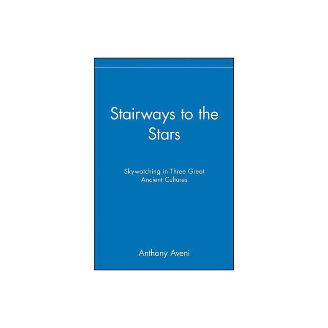 Stairways to the Stars - by Anthony Aveni (Paperback)