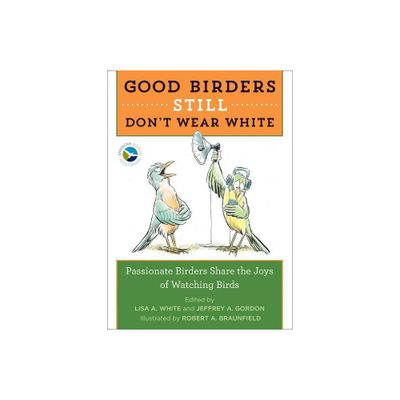 Good Birders Still Dont Wear White - by Lisa A White (Paperback)