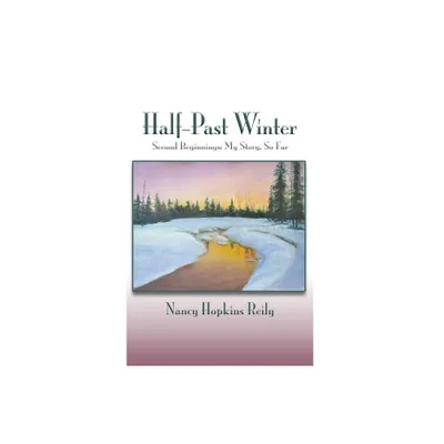 Half-Past Winter - by Nancy Hopkins Reily (Hardcover)