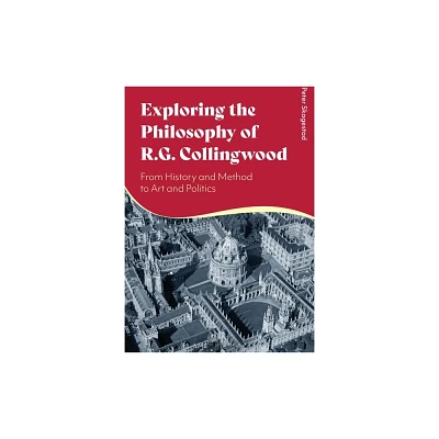 Exploring the Philosophy of R. G. Collingwood - by Peter Skagestad (Paperback)