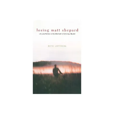 Losing Matt Shepard - by Beth Loffreda (Paperback)