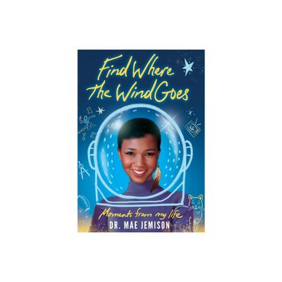 Find Where the Wind Goes - by Mae Jemison (Hardcover)