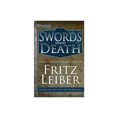 Swords Against Death - (Adventures of Fafhrd and the Gray Mouser) by Fritz Leiber (Paperback)