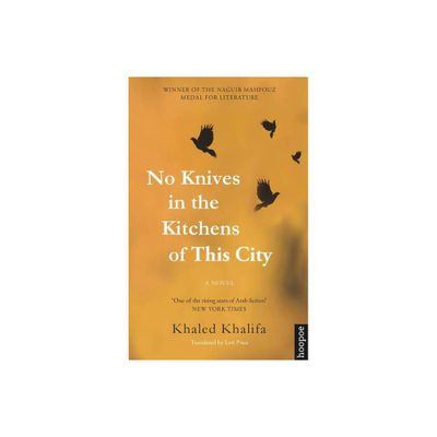 No Knives in the Kitchens of This City - by Khaled Khalifa (Paperback)