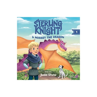 Sterling the Knight and Nugget the Dragon - by Judd Shaw (Paperback)