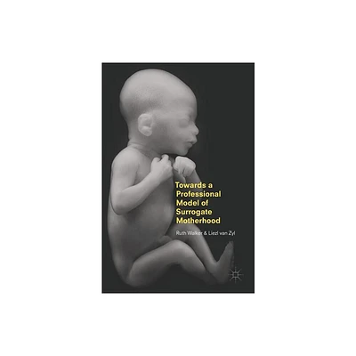 Towards a Professional Model of Surrogate Motherhood - by Ruth Walker & Liezl Van Zyl (Hardcover)