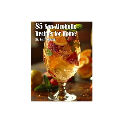 85 Non-Alcoholic Recipes for Home - by Kelly Johnson (Paperback)