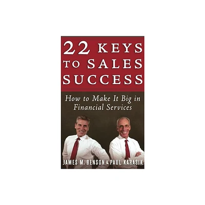 22 Keys to Sales Success - (Bloomberg) by James M Benson & Paul Karasik (Hardcover)