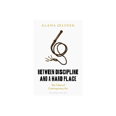 Between Discipline and a Hard Place - by Alana Jelinek (Hardcover)