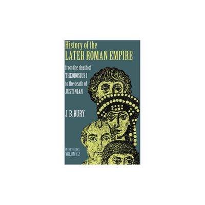 History of the Later Roman Empire, Vol. 2 - (From the Death of Theodosius I to the Death of Justinian) by J B Bury (Paperback)