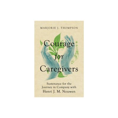 Courage for Caregivers - by Marjorie J Thompson (Paperback)