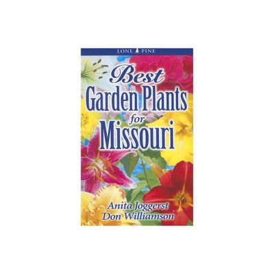 Best Garden Plants for Missouri - (Best Garden Plants For...) by Anita Joggerst & Don Williamson (Paperback)