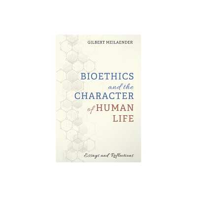 Bioethics and the Character of Human Life - by Gilbert Meilaender (Paperback)