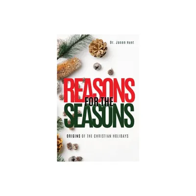 Reasons for the Seasons - by Jason Hunt (Paperback)