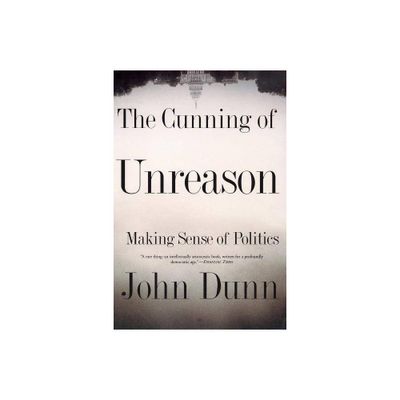 The Cunning of Unreason - by John Dunn (Paperback)