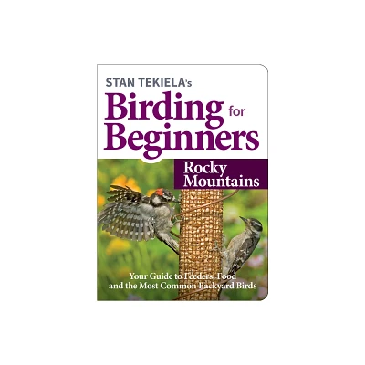 Stan Tekielas Birding for Beginners: Rocky Mountains - (Bird-Watching Basics) (Paperback)