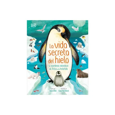 La Vida Secreta del Hielo (the Frozen Worlds) - (The Magic and Mystery of the Natural World) by Jason Bittel (Hardcover)