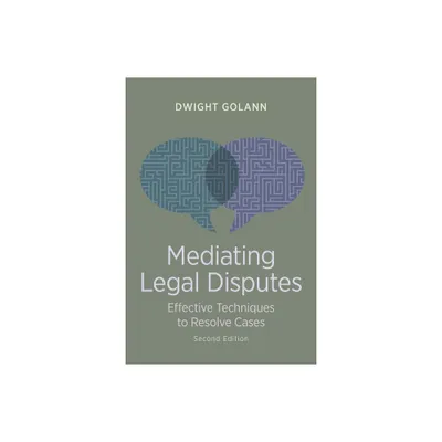 Mediating Legal Disputes - 2nd Edition by Dwight Golann (Paperback)