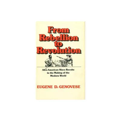 From Rebellion to Revolution - (Walter Lynwood Fleming Lectures in Southern History) by Eugene D Genovese (Paperback)