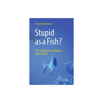 Stupid as a Fish? - by Horst Bleckmann (Hardcover)