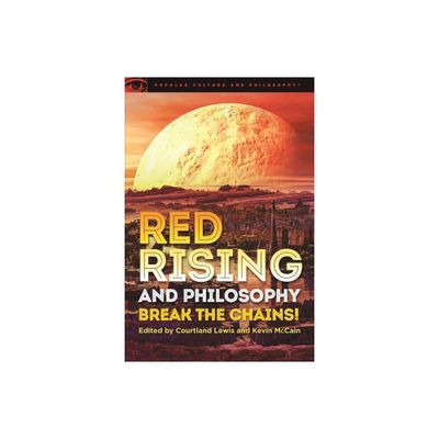 Red Rising and Philosophy - (Popular Culture and Philosophy) by Courtland Lewis & Kevin McCain (Paperback)