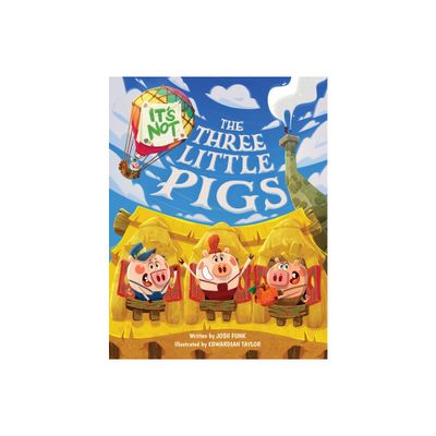 Its Not the Three Little Pigs - (Its Not a Fairy Tale) by Josh Funk (Hardcover)