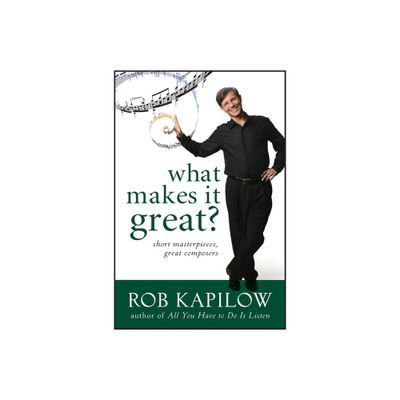 What Makes It Great - by Rob Kapilow (Hardcover)