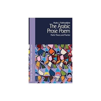 The Arabic Prose Poem - (Edinburgh Studies in Modern Arabic Literature) by Huda J Fakhreddine (Paperback)