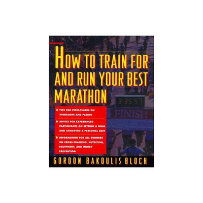 How to Train for and Run Your Best Marathon - by Gordon Bakoulis Bloch & Bloch (Paperback)