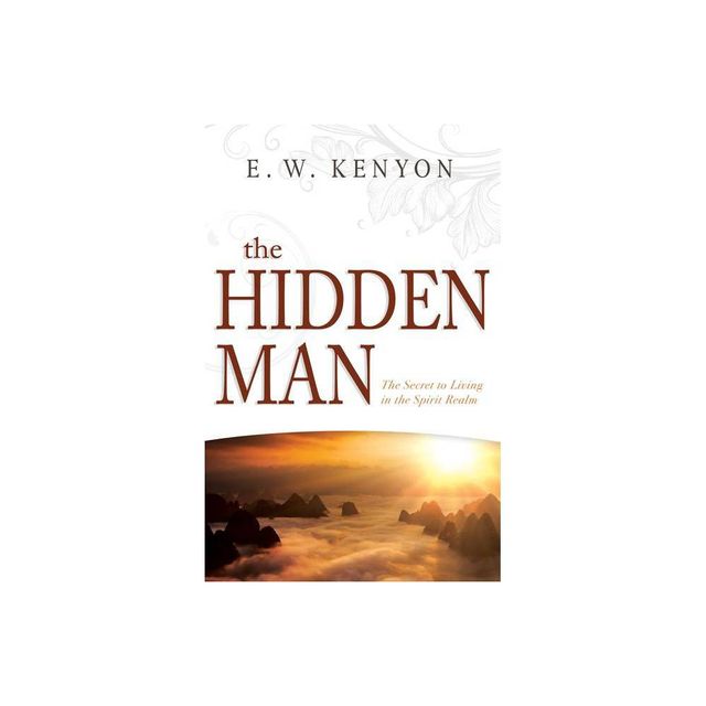 The Hidden Man - by E W Kenyon (Paperback)