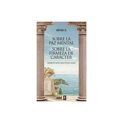 Sobre La Paz Mental. Sobre La Firmeza de Carcter - by Lucius Annaeus Seneca (Paperback)