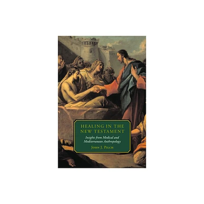 Healing in the New Testament - by John J Pilch (Paperback)