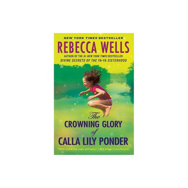 The Crowning Glory of Calla Lily Ponder - by Rebecca Wells (Paperback)