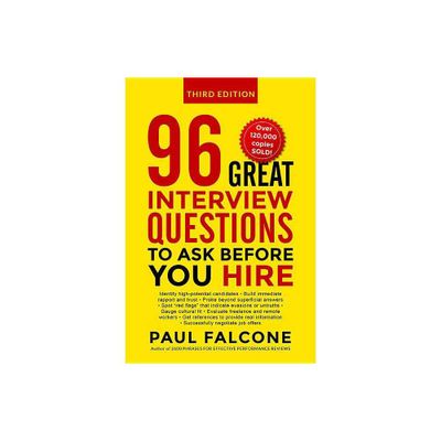 96 Great Interview Questions to Ask Before You Hire - 3rd Edition by Paul Falcone (Paperback)