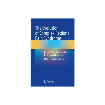 The Evolution of Complex Regional Pain Syndrome - by Michael Stanton-Hicks (Hardcover)