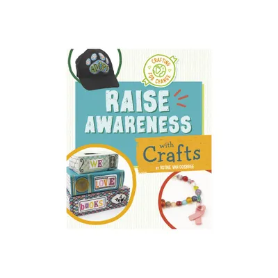 Raise Awareness with Crafts - (Crafting for Change) by Ruthie Van Oosbree (Hardcover)