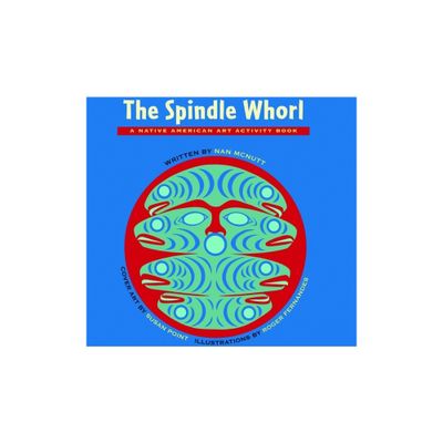 The Spindle Whorl - (Native American Art Activity Book) by Nan McNutt (Paperback)