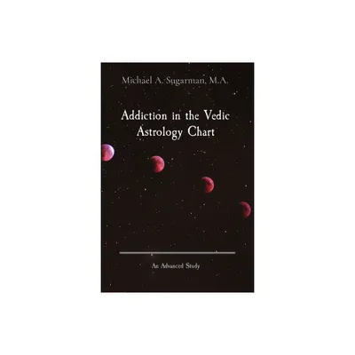 Addiction in the Vedic Astrology Chart - Large Print by Michael A Sugarman (Paperback)