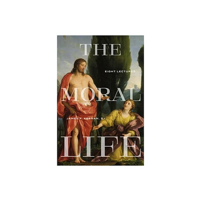 The Moral Life - (Martin J. dArcy, Sj Memorial Lectures) by James F Keenan (Paperback)