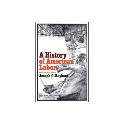 History of American Labor - by Joseph G Rayback (Paperback)