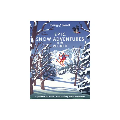 Lonely Planet Epic Snow Adventures of the World - (Hardcover)