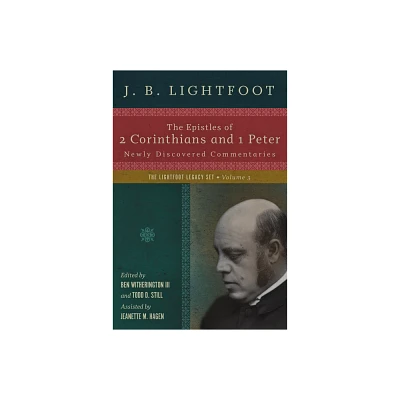 The Epistles of 2 Corinthians and 1 Peter - (Lightfoot Legacy Set) by J B Lightfoot (Hardcover)